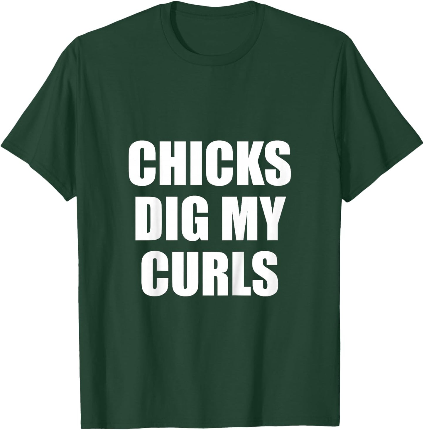 Chicks Dig My Curls T-Shirt - T-Shirt | Forest