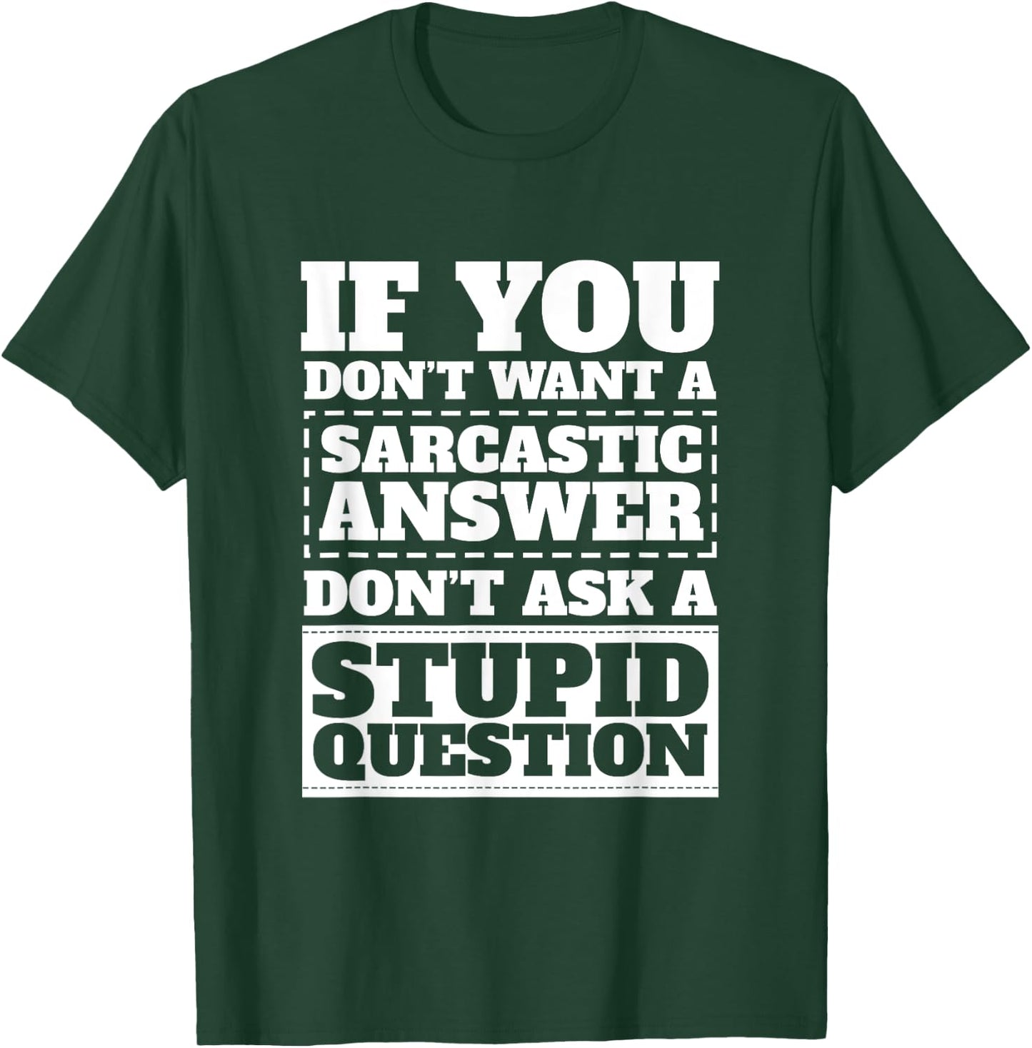 If You Dont Want Sarcastic Answer Dont Ask Stupid Question T-Shirt - T-Shirt | Forest