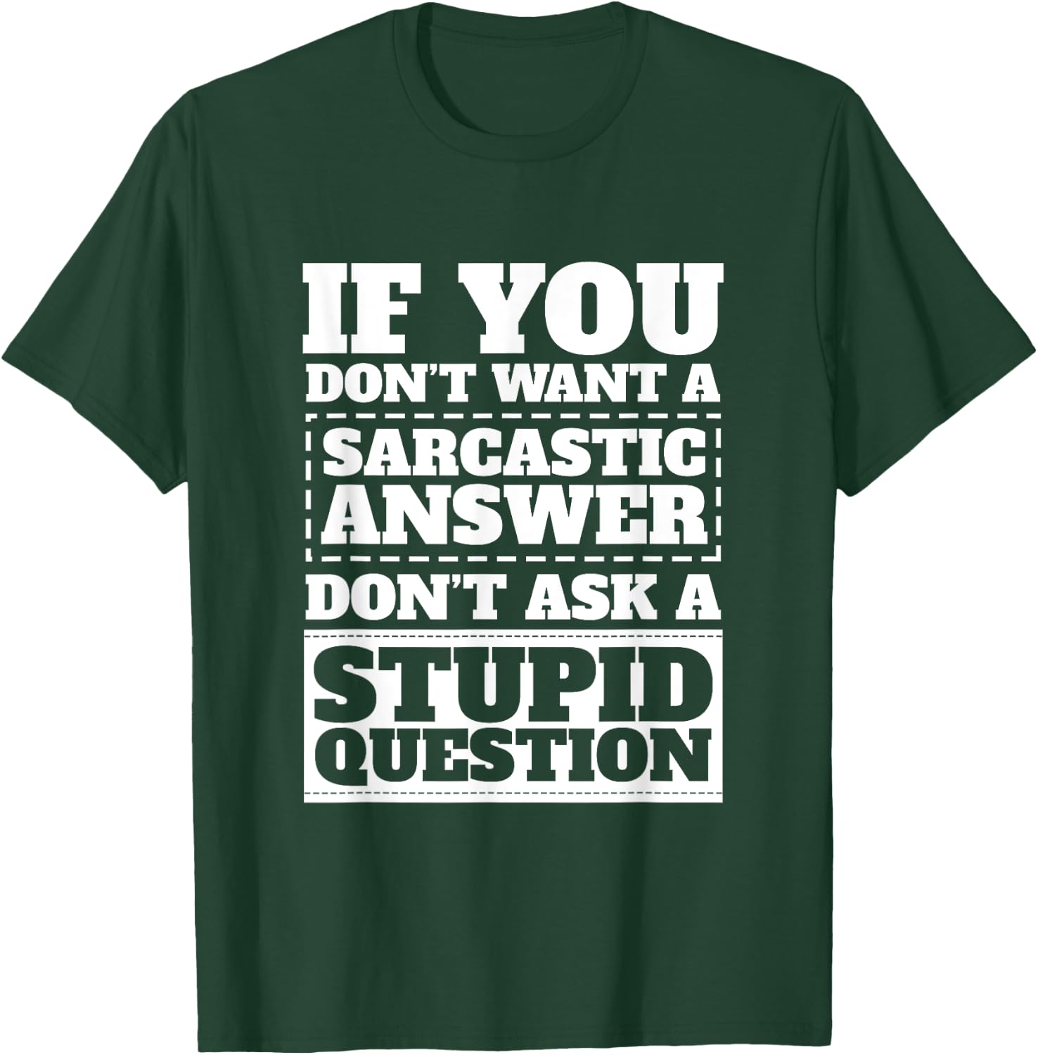 If You Dont Want Sarcastic Answer Dont Ask Stupid Question T-Shirt - T-Shirt | Forest