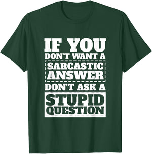 If You Dont Want Sarcastic Answer Dont Ask Stupid Question T-Shirt - T-Shirt | Forest