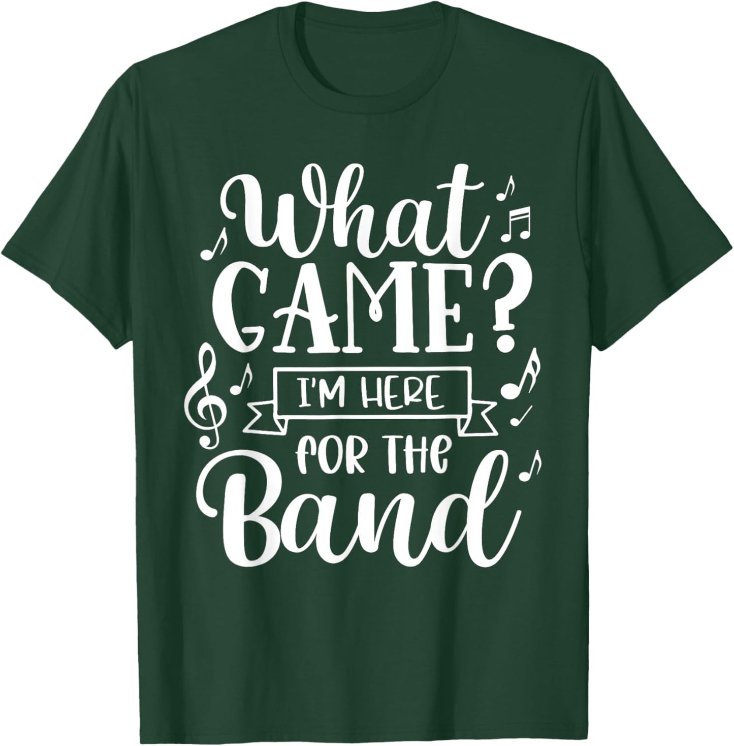 Marching Band What Game? I'm Here For The Band T-Shirt - T-Shirt | Forest