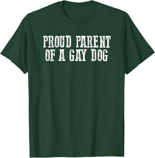 PROUD PARENT OF A GAY DOG Funny Sarcastic Dog Lovers Men Women T-Shirt - T-Shirt | Forest