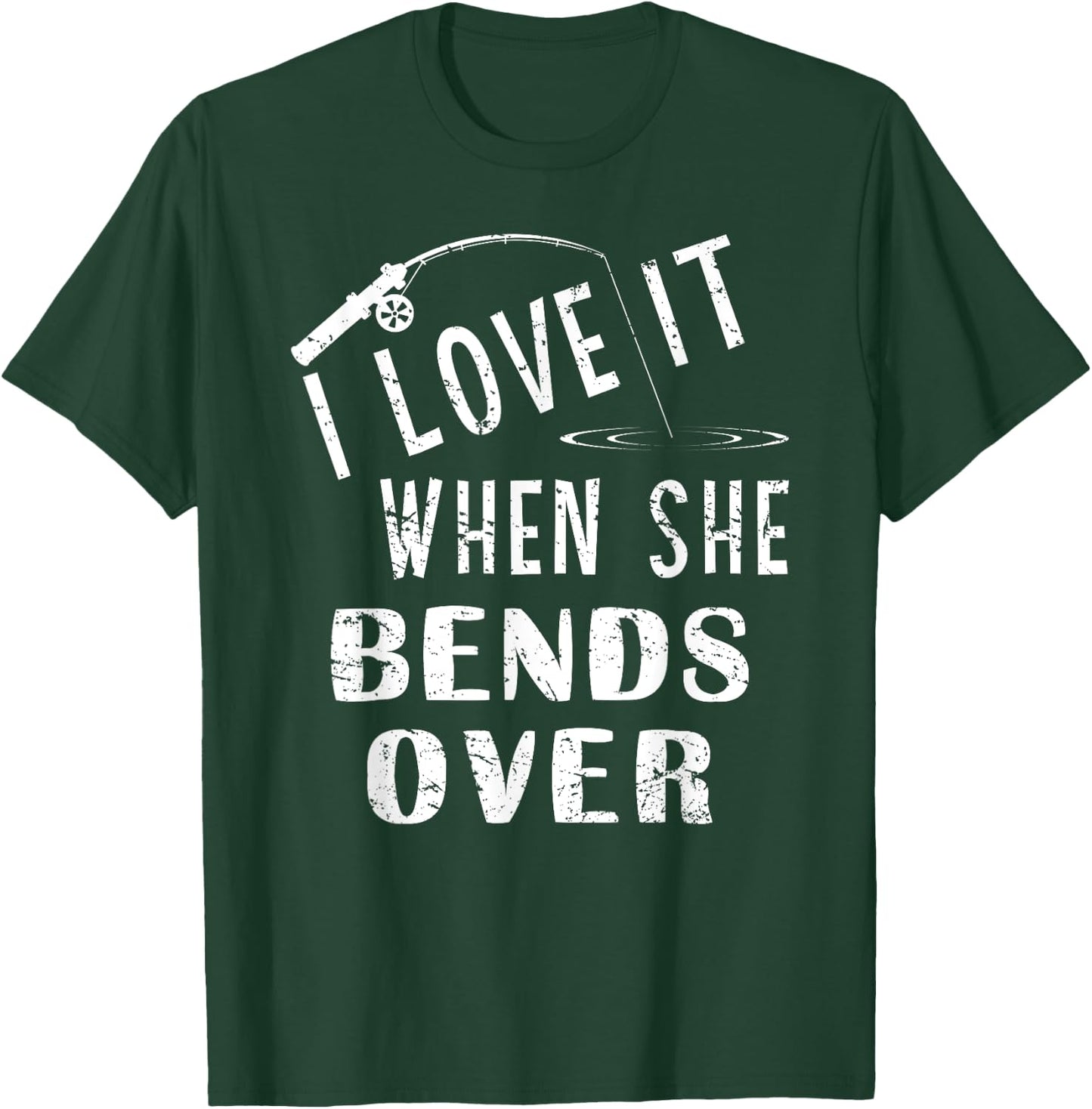Love It When She Bends Over Fishing Saying Funny Fishing T-Shirt - T-Shirt | Forest
