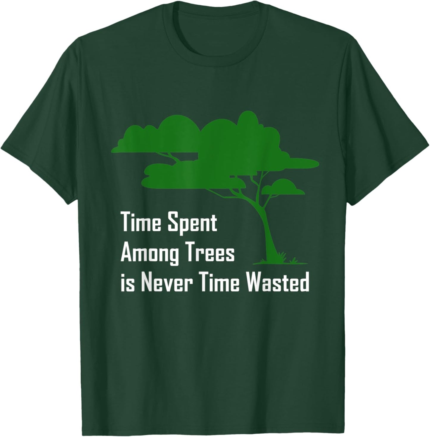Time spent among trees is never time wasted Earth Day T-Shirt - T-Shirt | Forest