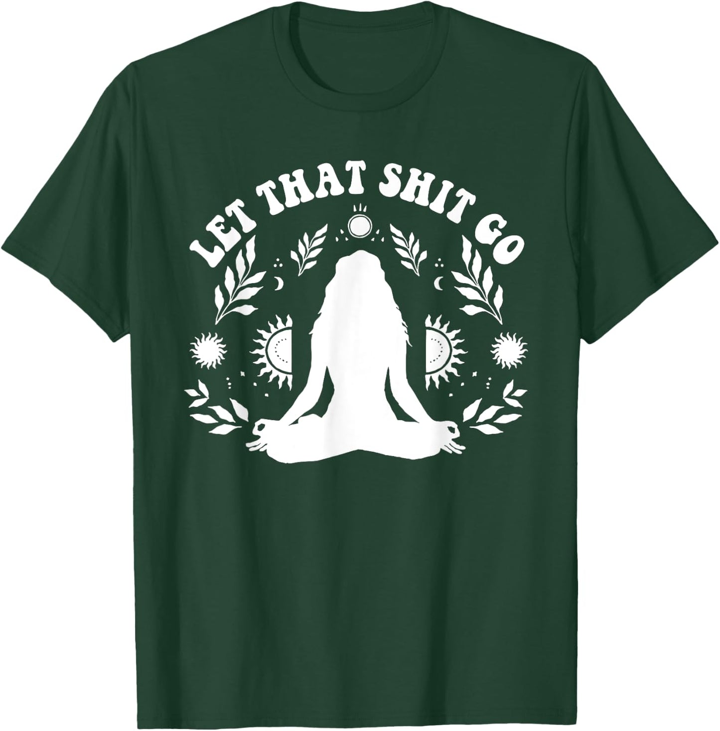 Let That Shit Go Chakra Meditation Yoga Pose T-Shirt - T-Shirt | Forest