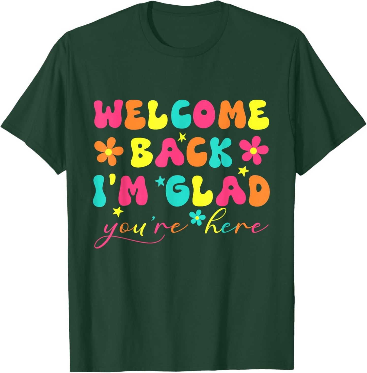 Welcome Back I'm Glad You're Here Teacher T-Shirt - T-Shirt | Forest