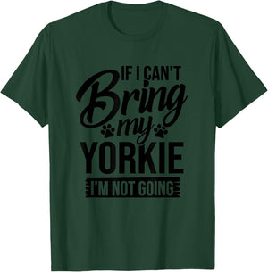 If I Can't Bring My Yorkie - Yorkie Lover Shirt Gift T-Shirt - T-Shirt | Forest