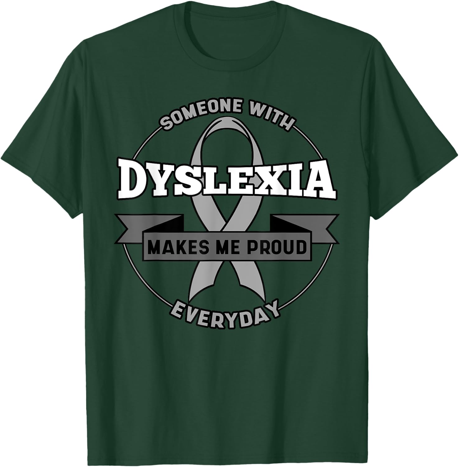 Someone With Dyslexia Makes Me Proud Everyday Dyslexia T-Shirt - T-Shirt | Forest