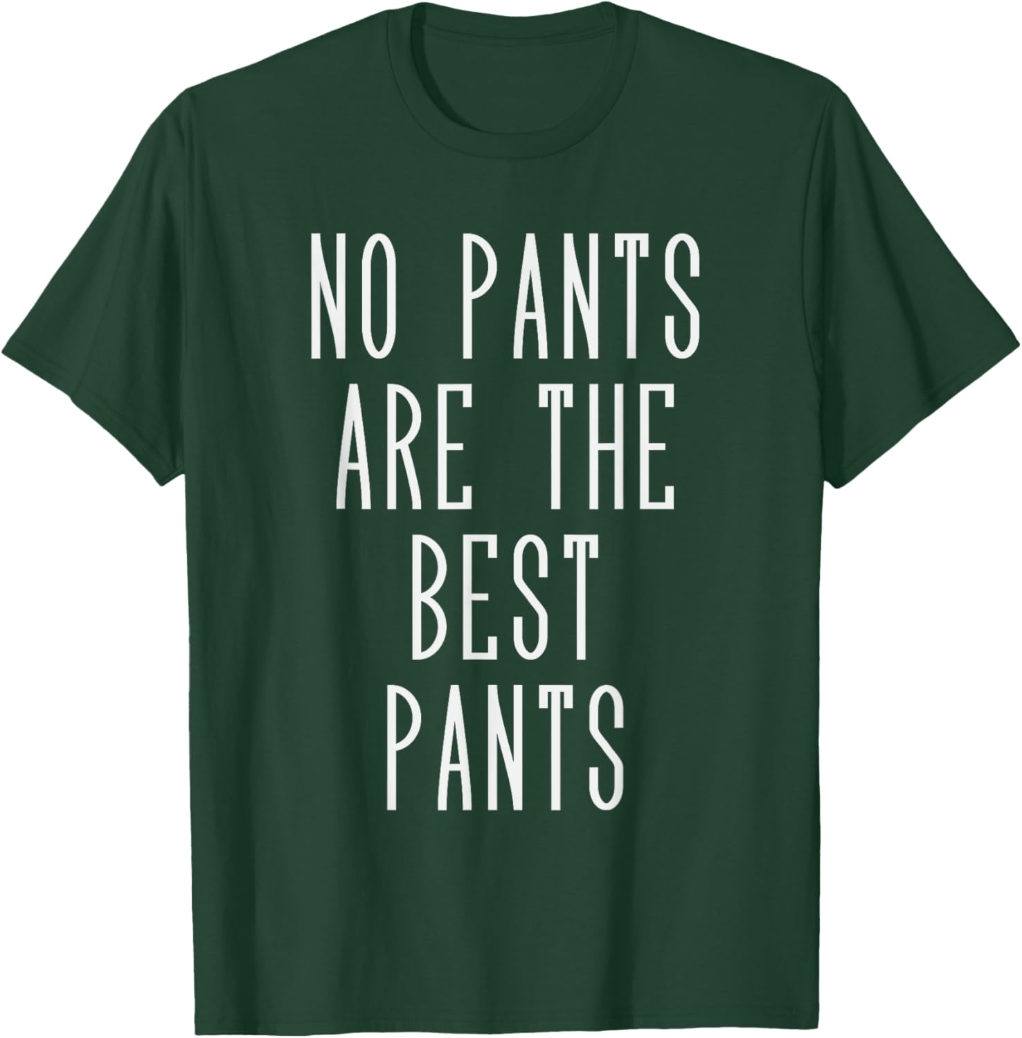 No pants are the best pants T-Shirt - T-Shirt | Forest