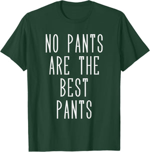 No pants are the best pants T-Shirt - T-Shirt | Forest