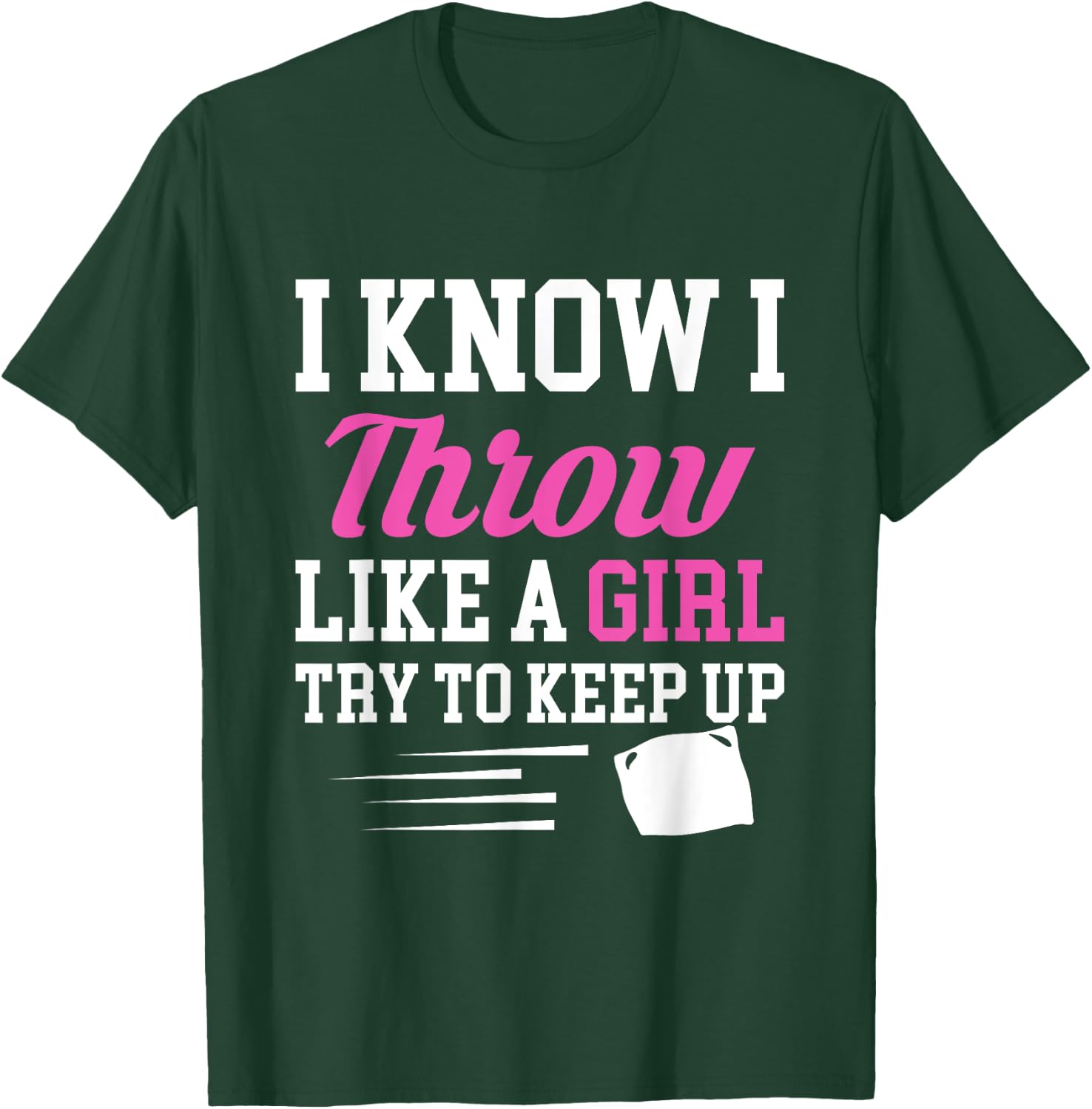 I Know I Throw Like A Girl Try To Keep Up Cornhole T-Shirt - T-Shirt | Forest