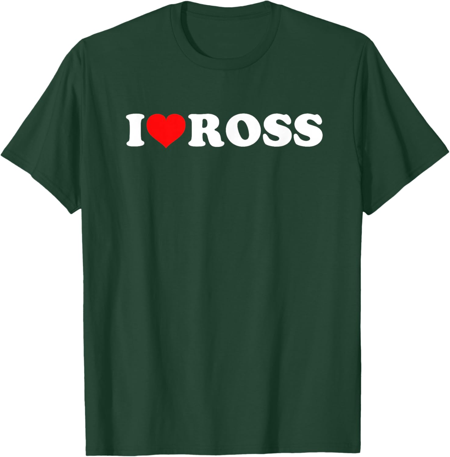 I Love Ross T-Shirt - T-Shirt | Forest