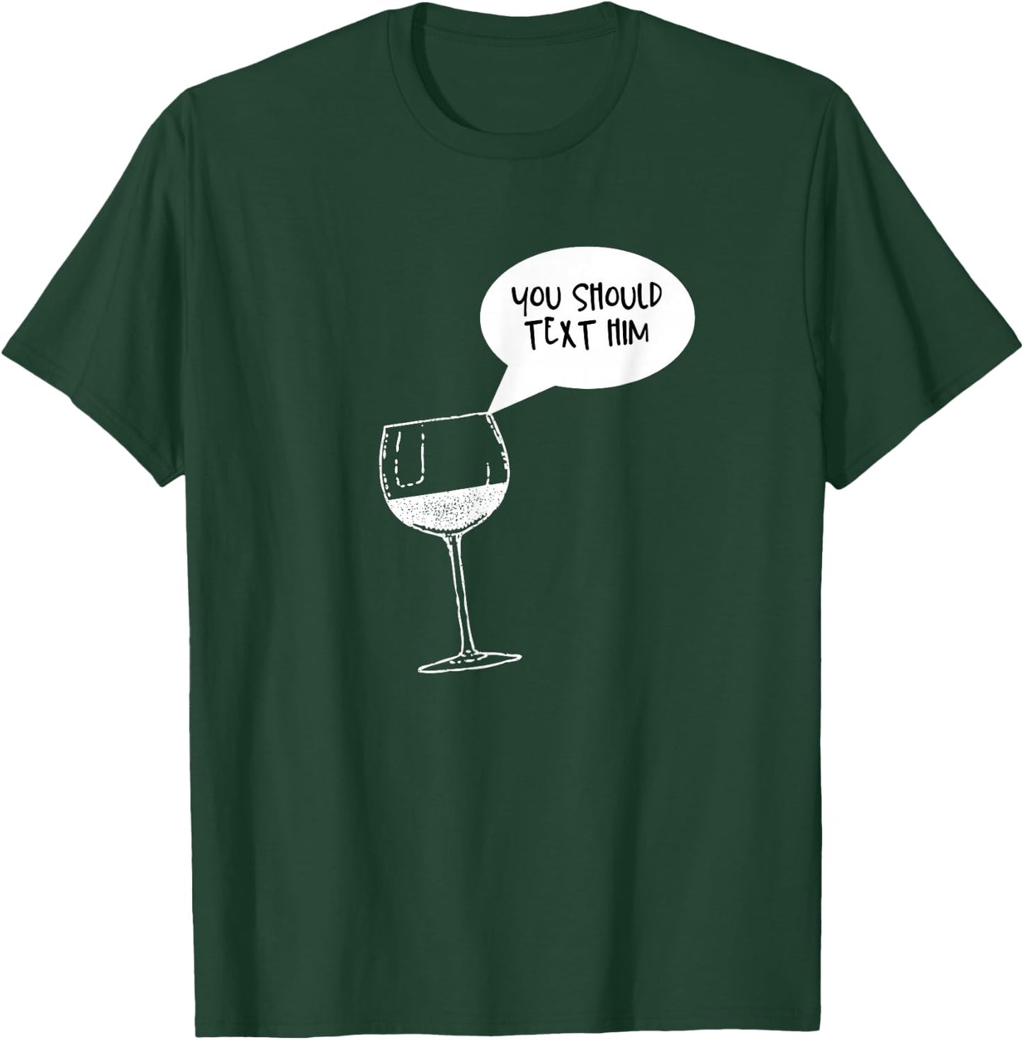 Funny Wine is Telling Me to Text Him T-Shirt - T-Shirt | Forest