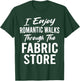 I Enjoy Romantic Walks Through Fabric Store Quilting Funny T-Shirt - T-Shirt | Forest