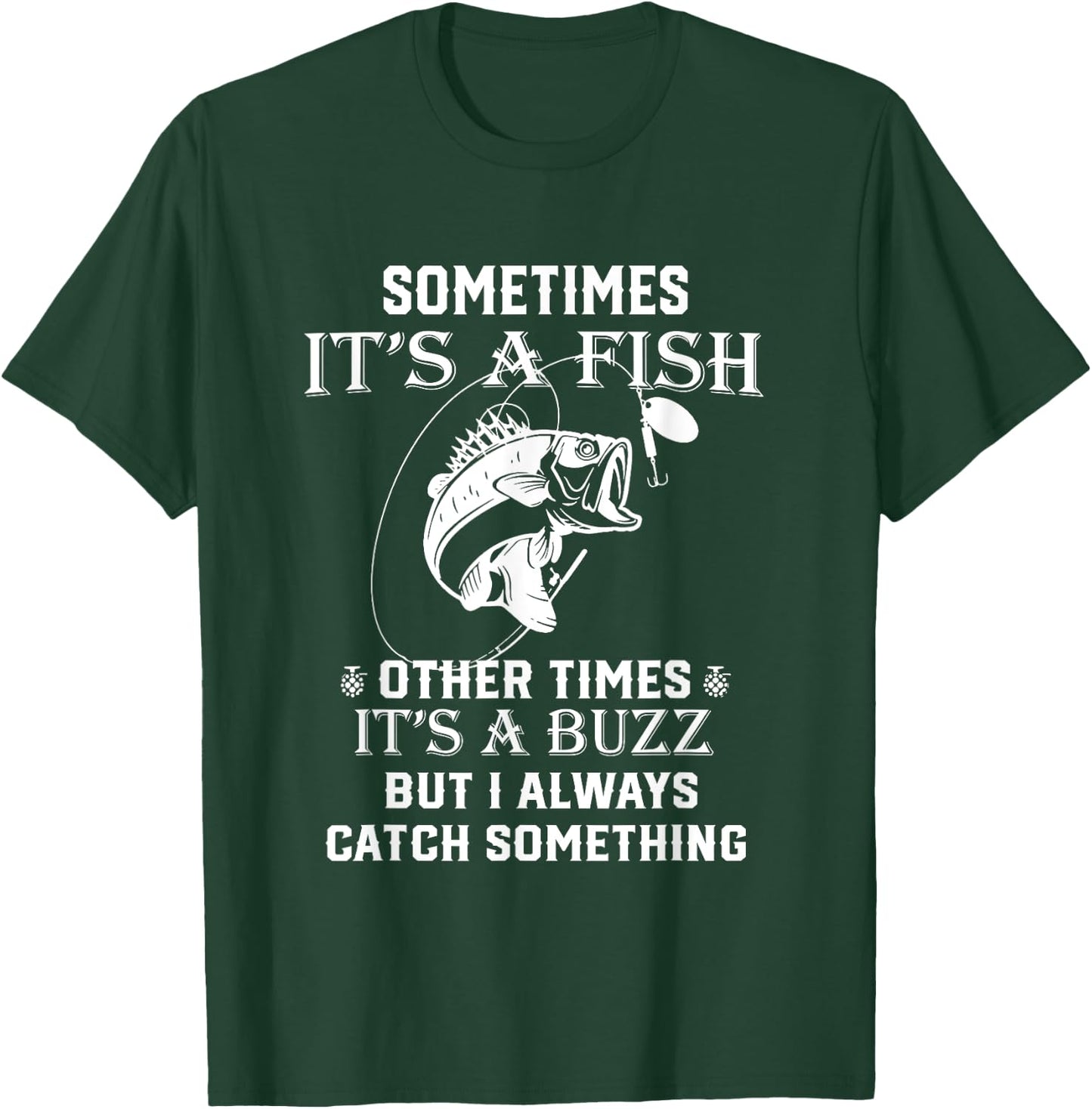 Fishing Sometimes It's A Fish Other Times It's A Buzz T-Shirt - T-Shirt | Forest