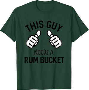 This Guy Needs A Rum Bucket Funny Drinking Rum T-Shirt - T-Shirt | Forest