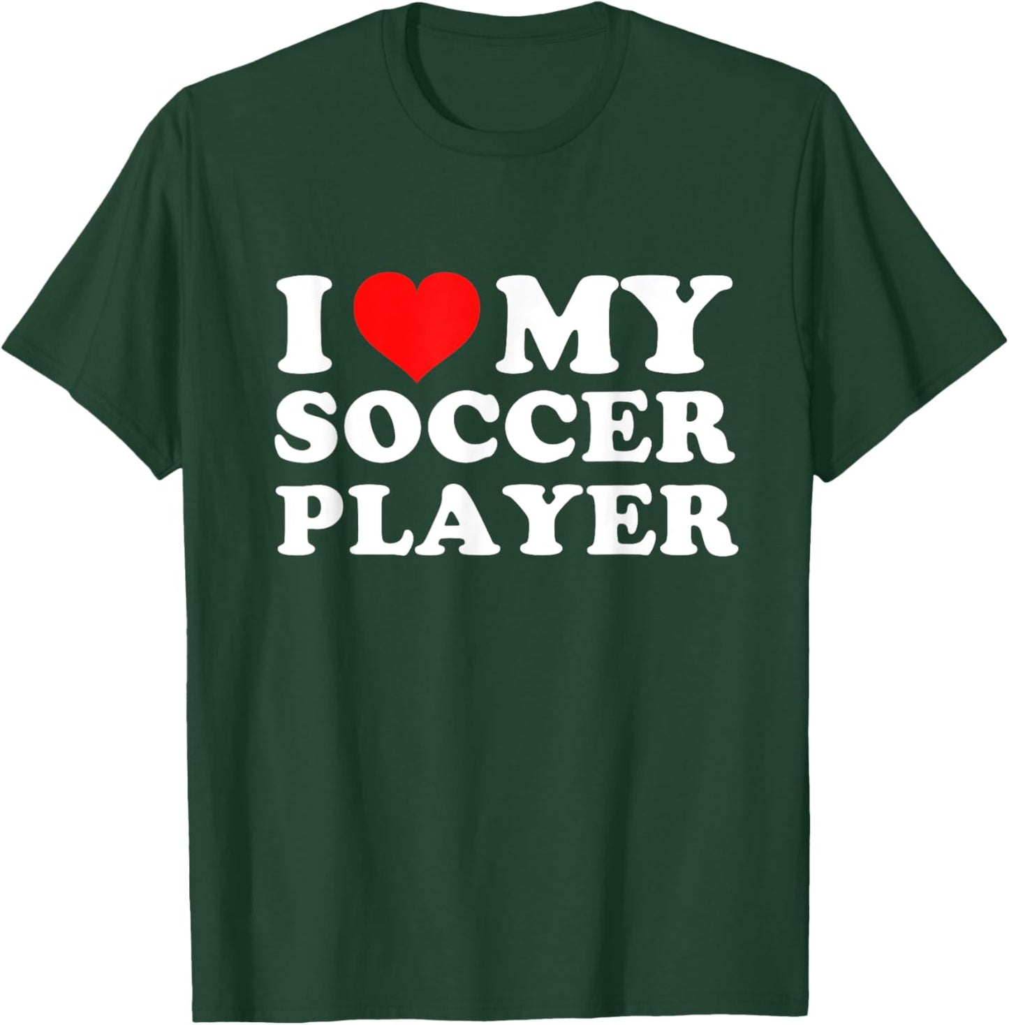 I Love My Soccer Player T-Shirt - T-Shirt | Forest