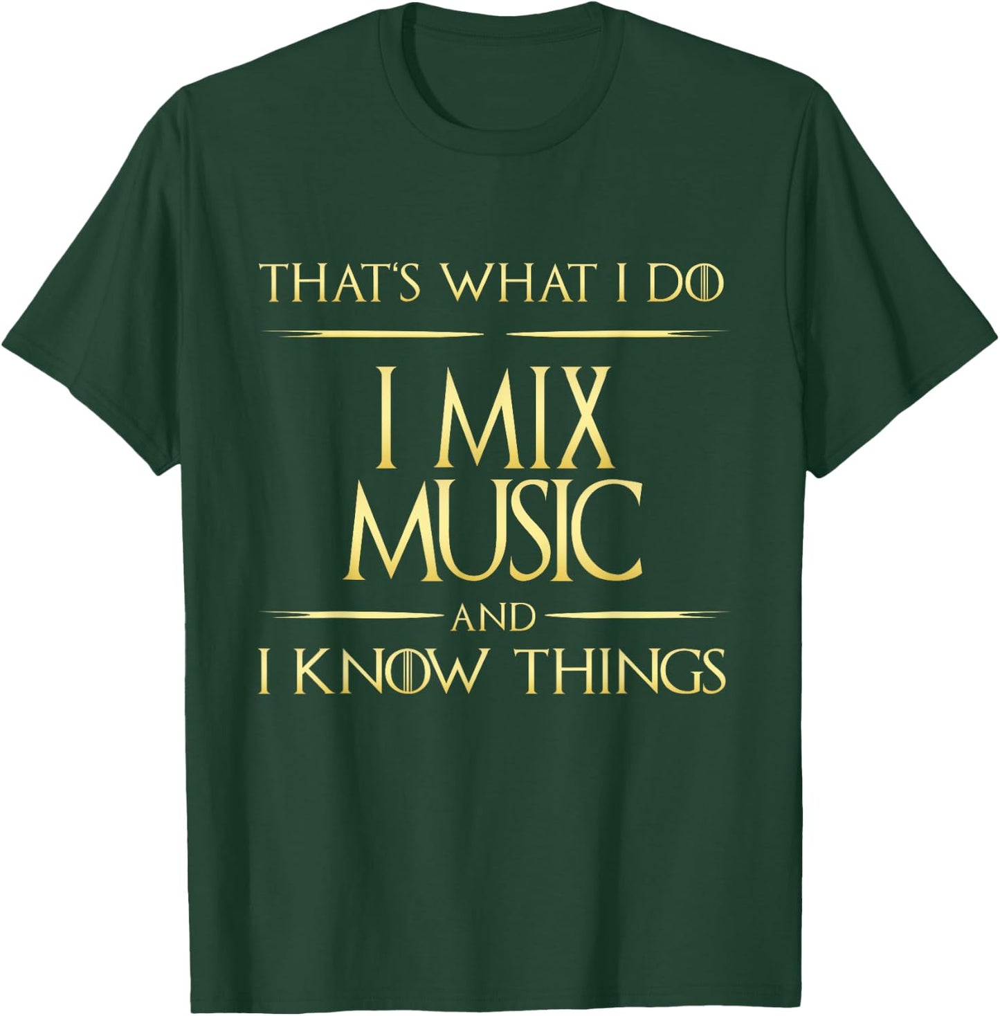 I Mix Music And I Know Things DJ MUsician Composer T-Shirt - T-Shirt | Forest