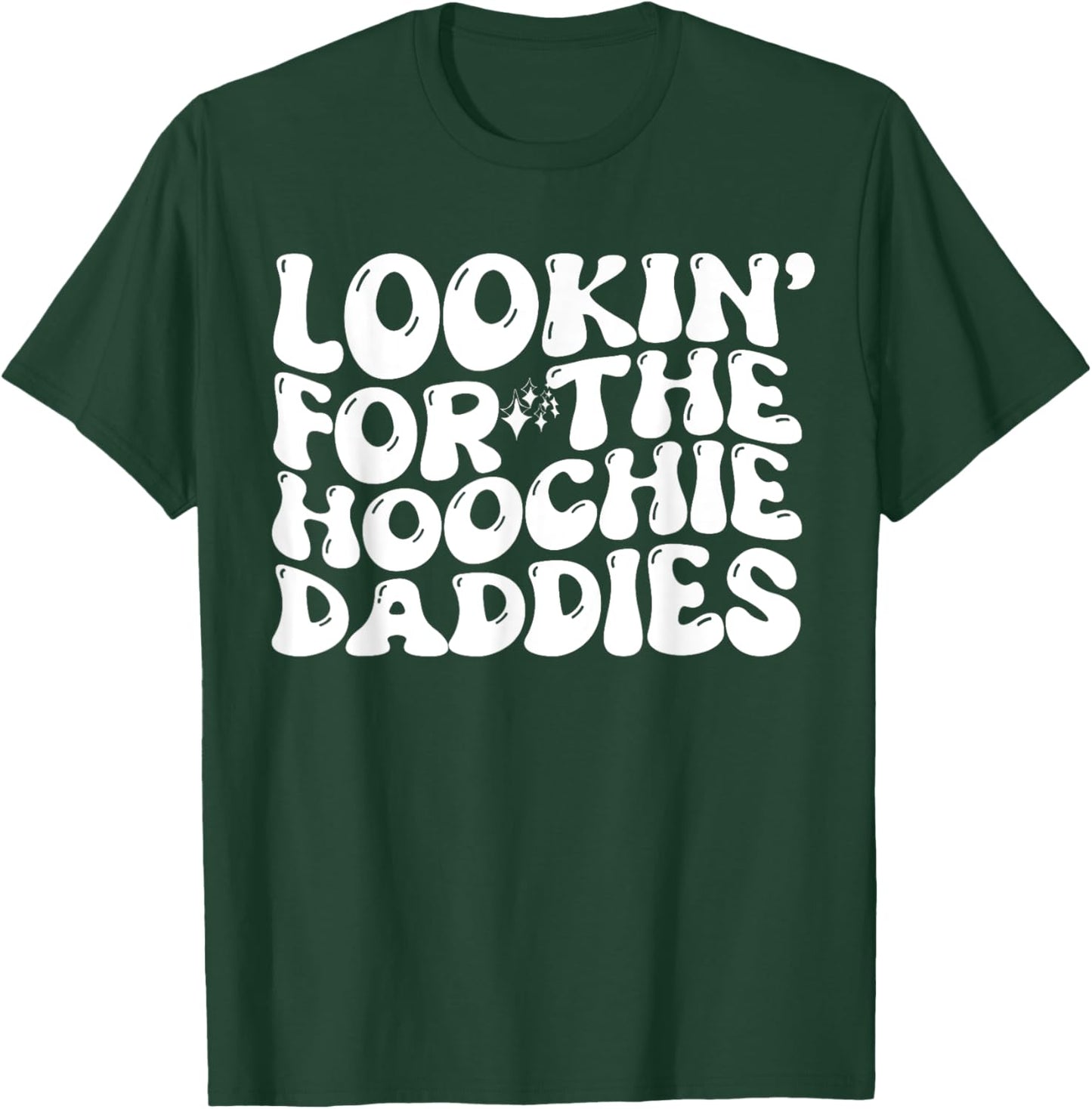 Lookin' For The Hoochie Daddies Quote T-Shirt - T-Shirt | Forest
