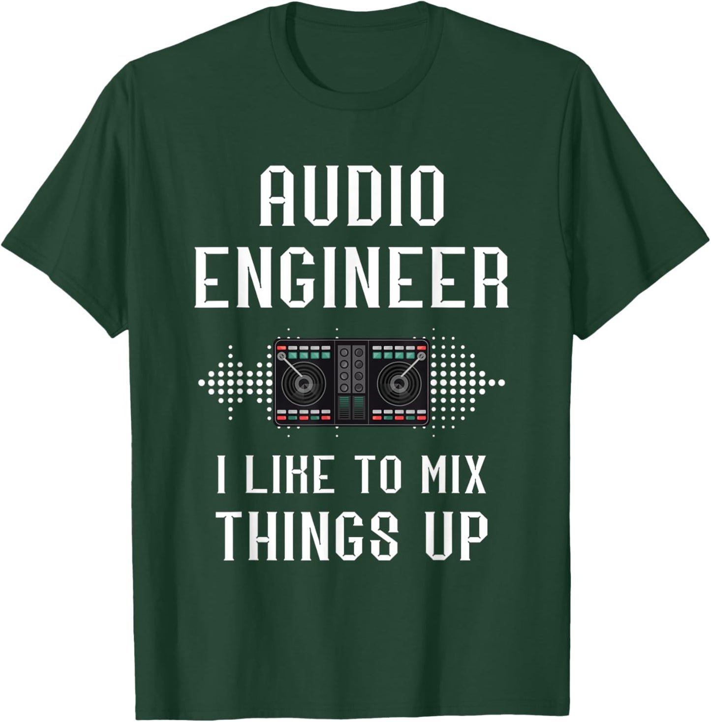Audio Engineer I Like To Mix Things Up Sound Audio Engineer T-Shirt - T-Shirt | Forest