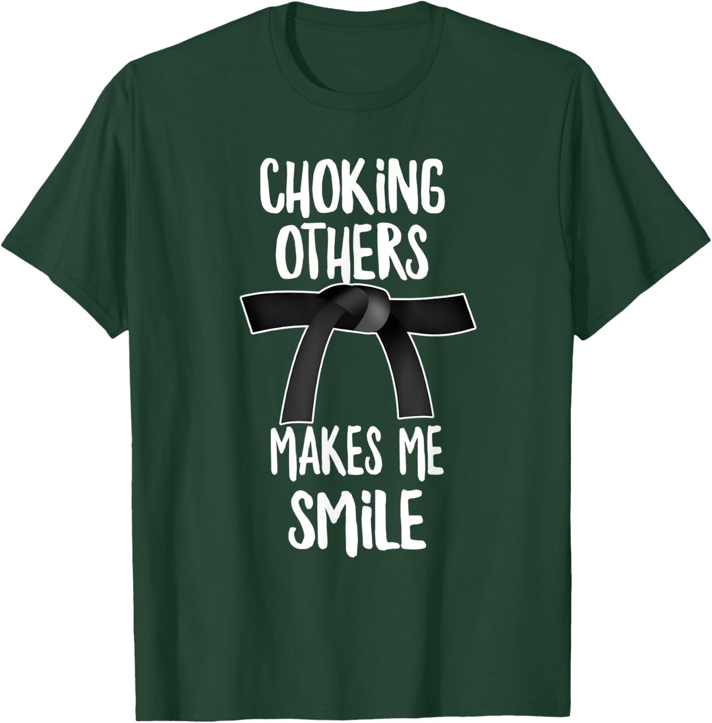 Choking Others Makes Me Smile, Jiu Jitsu T-Shirt - T-Shirt | Forest