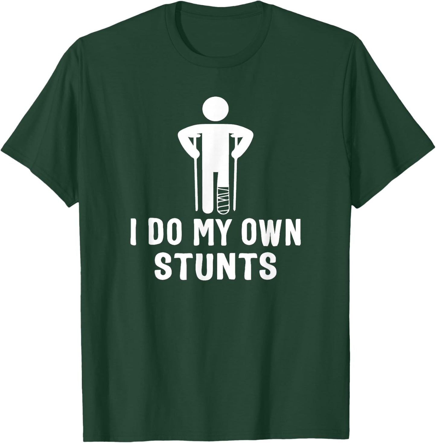 Broken Leg I Do My Own Stunts - After Surgery T-Shirt - T-Shirt | Forest