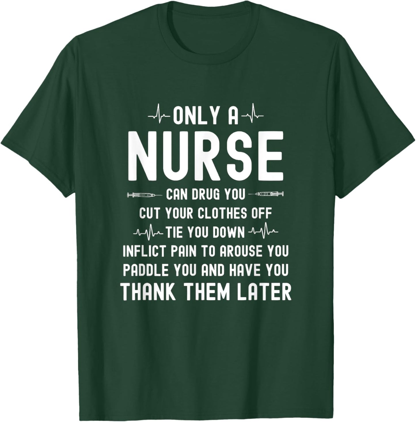 Only A Nurse Can Drug You Cut Your Clothes Off Tie You Down T-Shirt - T-Shirt | Forest