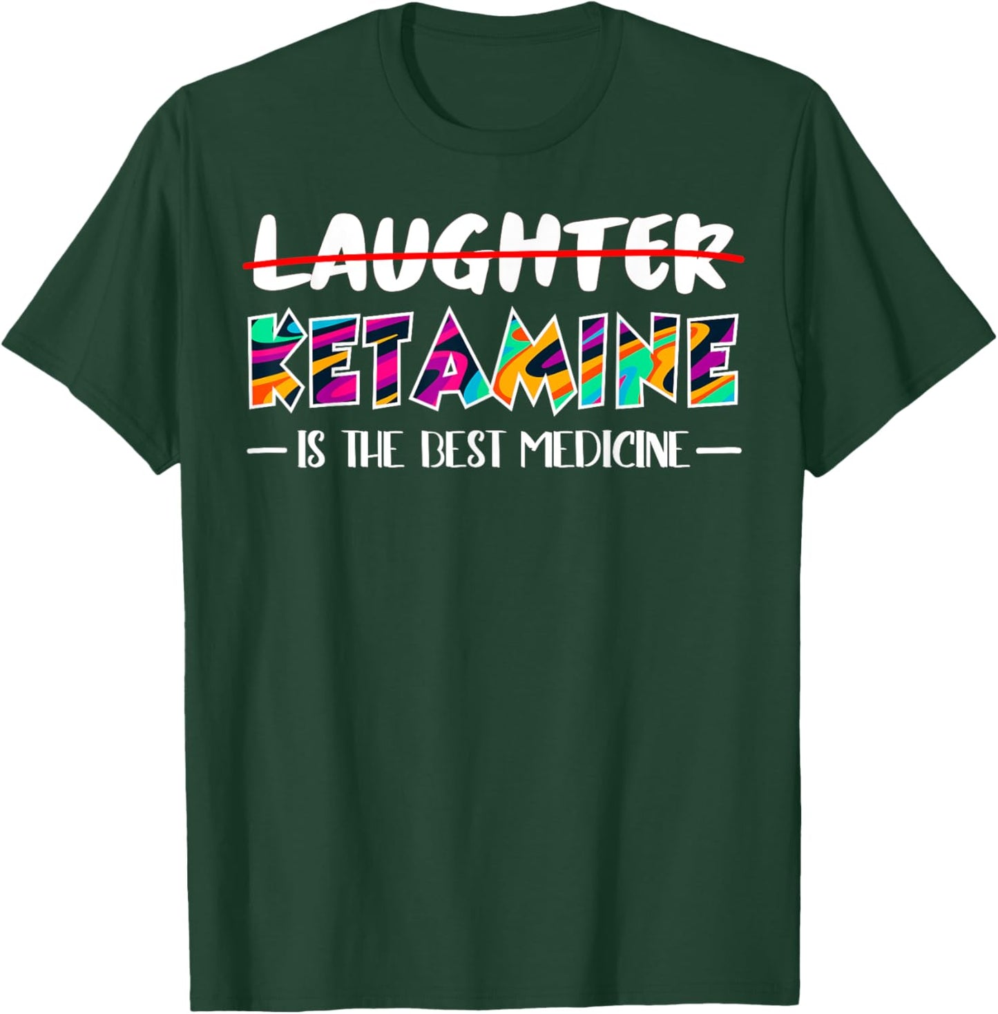 Not laughter but ketamine is the best medicine T-Shirt - T-Shirt | Forest
