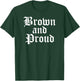 Brown And Proud Latino Mexican Raza Chicano Oldies Cholo T-Shirt - T-Shirt | Forest