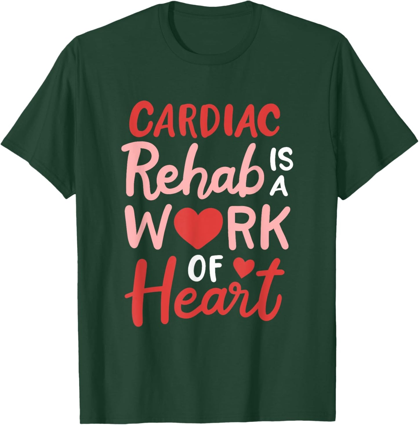 Cardiac Rehab Is A Work Of Heart Cardiology Anatomic Heart T-Shirt - T-Shirt | Forest
