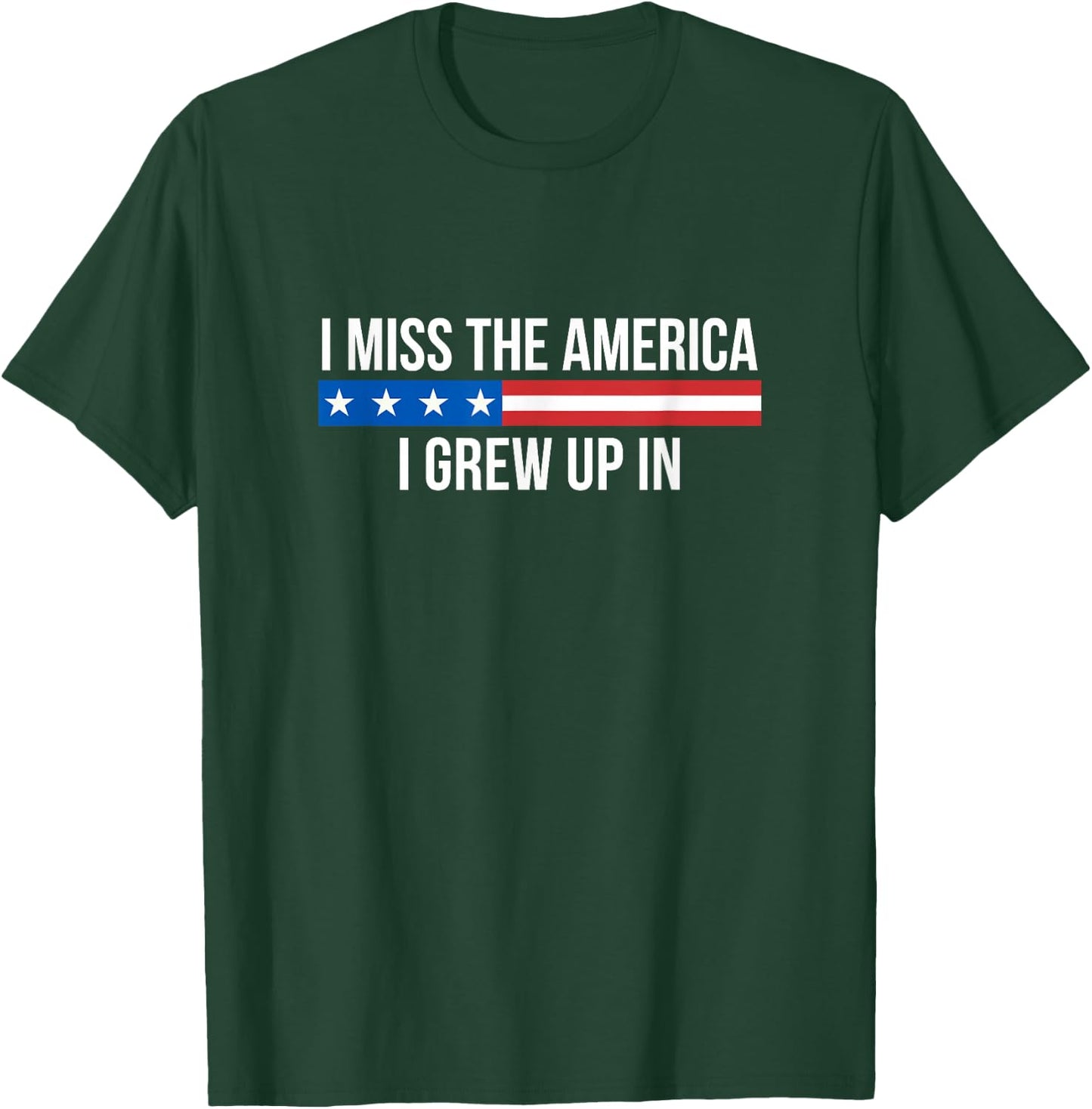 I Miss The America I Grew Up In T-Shirt - T-Shirt | Forest