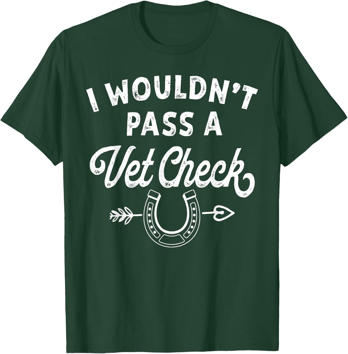 I Wouldn't Pass A Vet Check funny vet humor sarcastic Riding T-Shirt - T-Shirt | Forest
