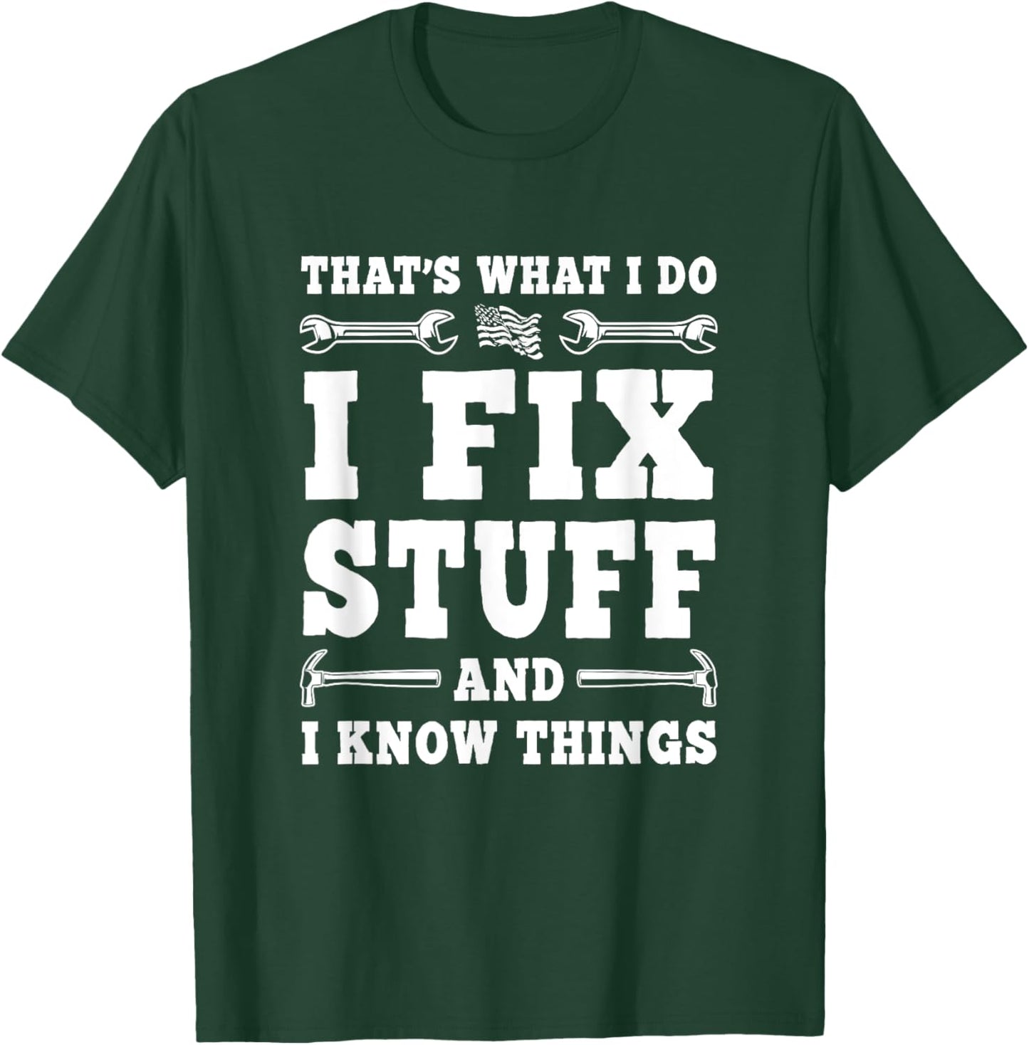 That's What I Do I Fix Stuff And I Know Things Funny Saying T-Shirt - T-Shirt | Forest