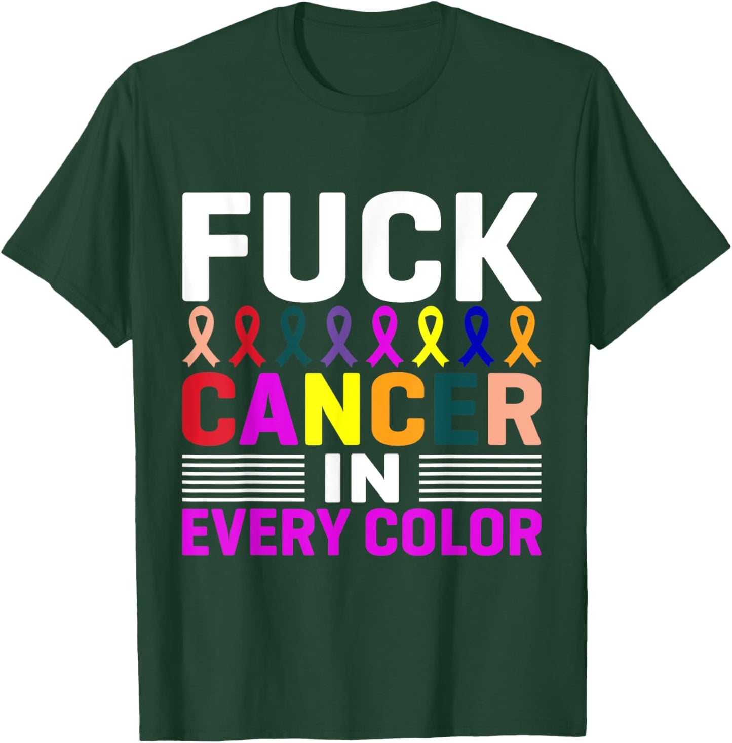 Fuck Cancer In Every Color, Cancer Ribbon Awareness Month T-Shirt - T-Shirt | Forest