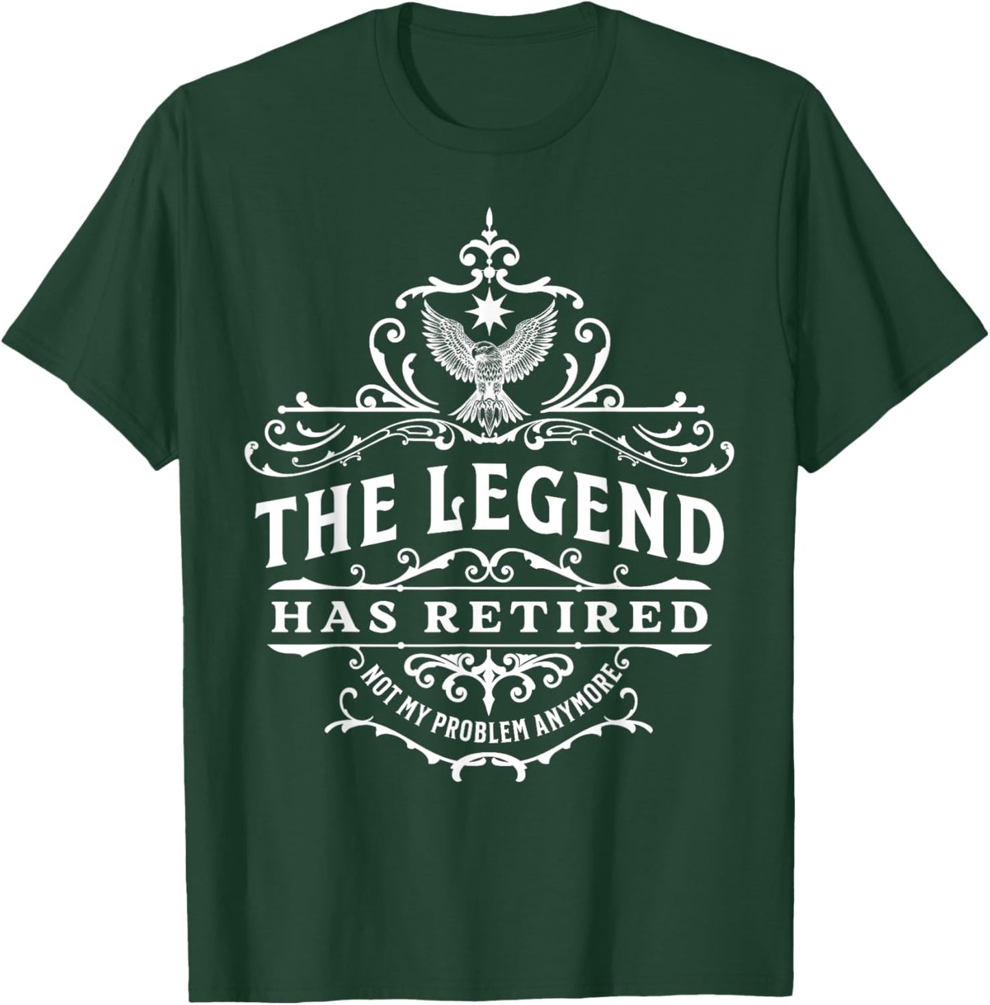 The Legend Has Retired, Not My Problem Anymore T-Shirt - T-Shirt | Forest