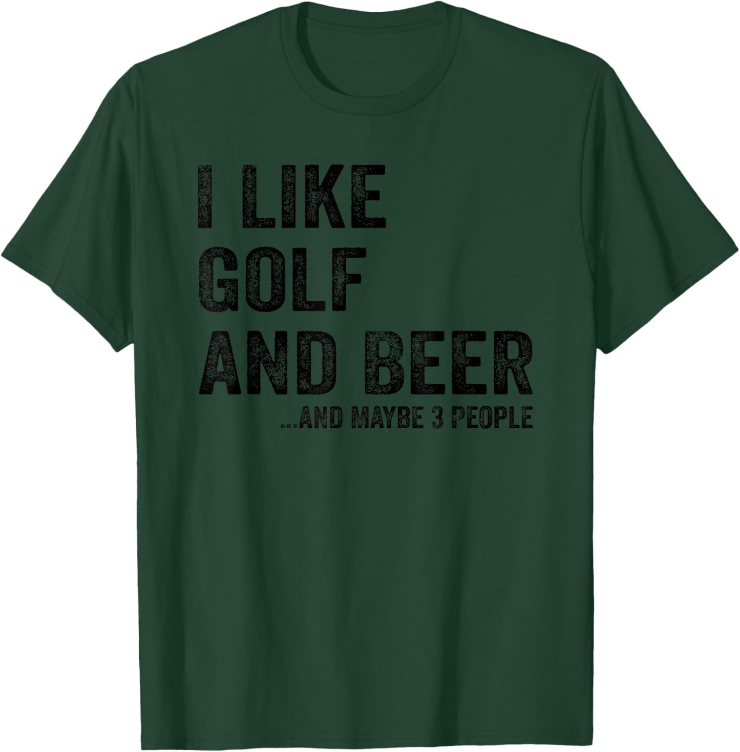 I Like Golf and Beer and Maybe 3 People T-Shirt - T-Shirt | Forest