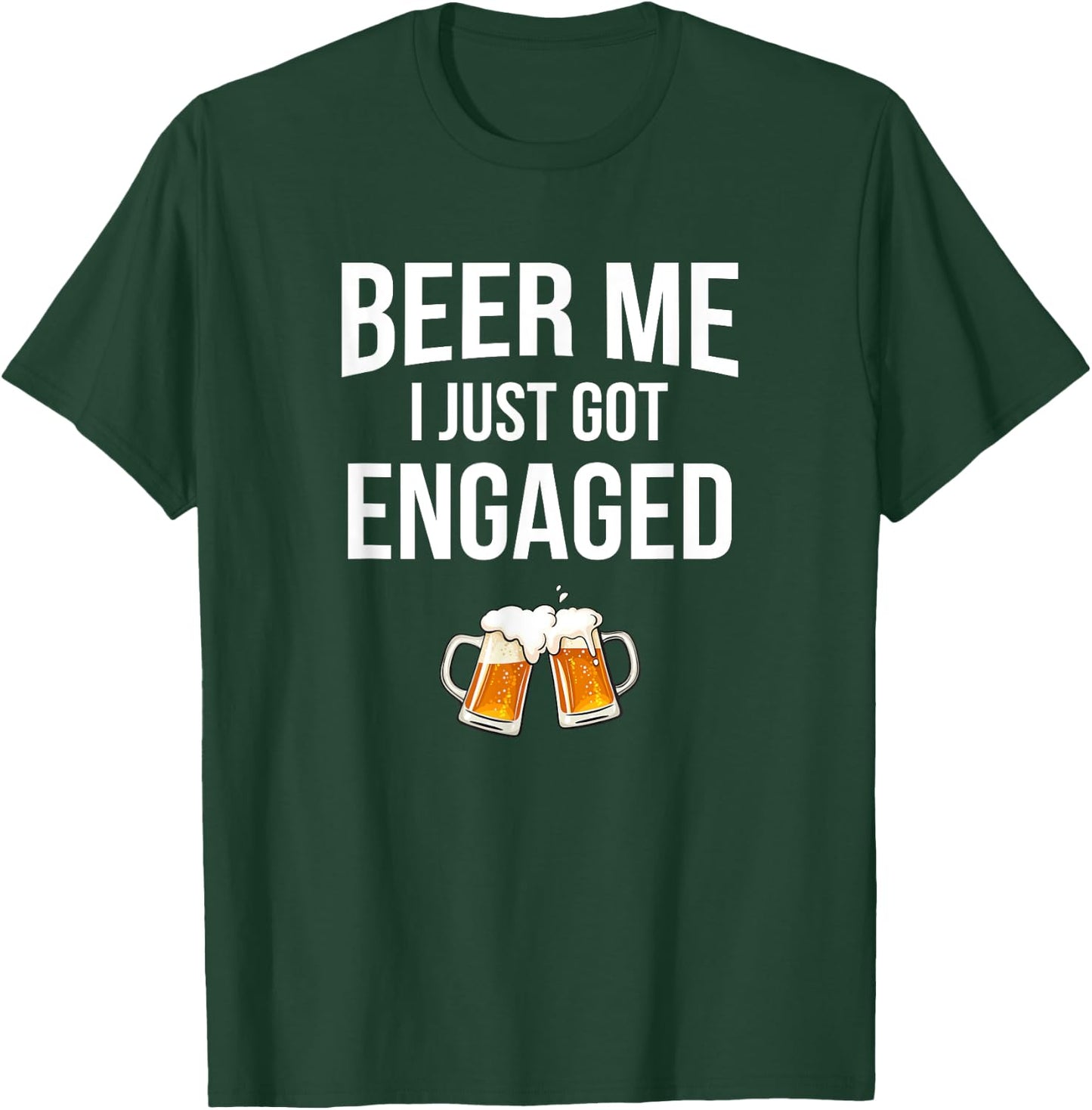 Beer Me I Just Got Engaged, funny engagement T-Shirt - T-Shirt | Forest
