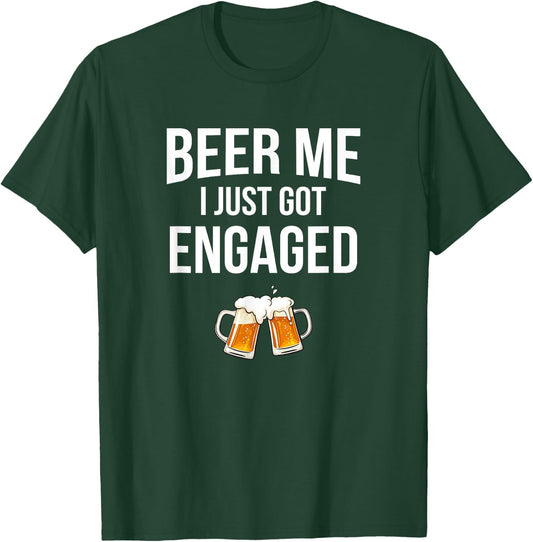 Beer Me I Just Got Engaged, funny engagement T-Shirt - T-Shirt | Forest