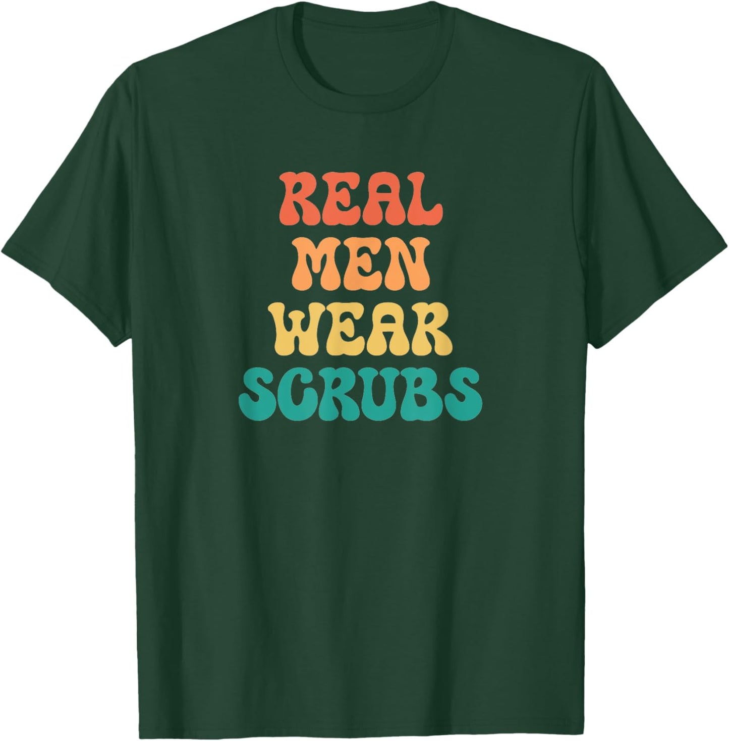 Funny Real Men Wear Scrubs Male Nurse RN Doctor MD T-Shirt - T-Shirt | Forest