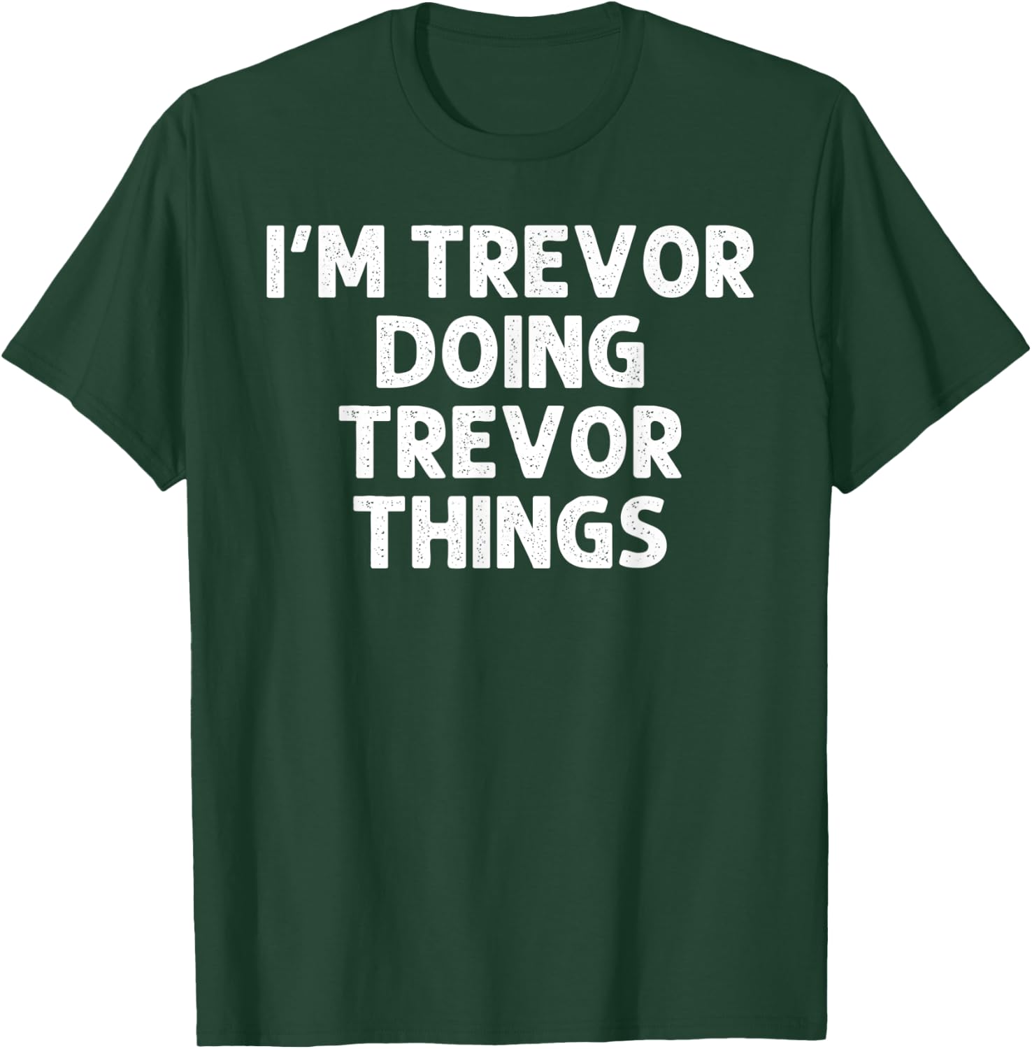 TREVOR Gift Doing Name Things Funny Personalized Joke Men T-Shirt - T-Shirt | Forest