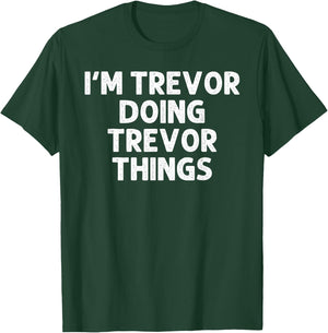 TREVOR Gift Doing Name Things Funny Personalized Joke Men T-Shirt - T-Shirt | Forest