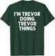 TREVOR Gift Doing Name Things Funny Personalized Joke Men T-Shirt - T-Shirt | Forest