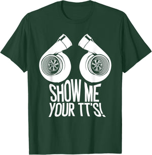 Funny Show Me Your TT's Gift Cool Car Enthusiast Twin Turbo T-Shirt - T-Shirt | Forest