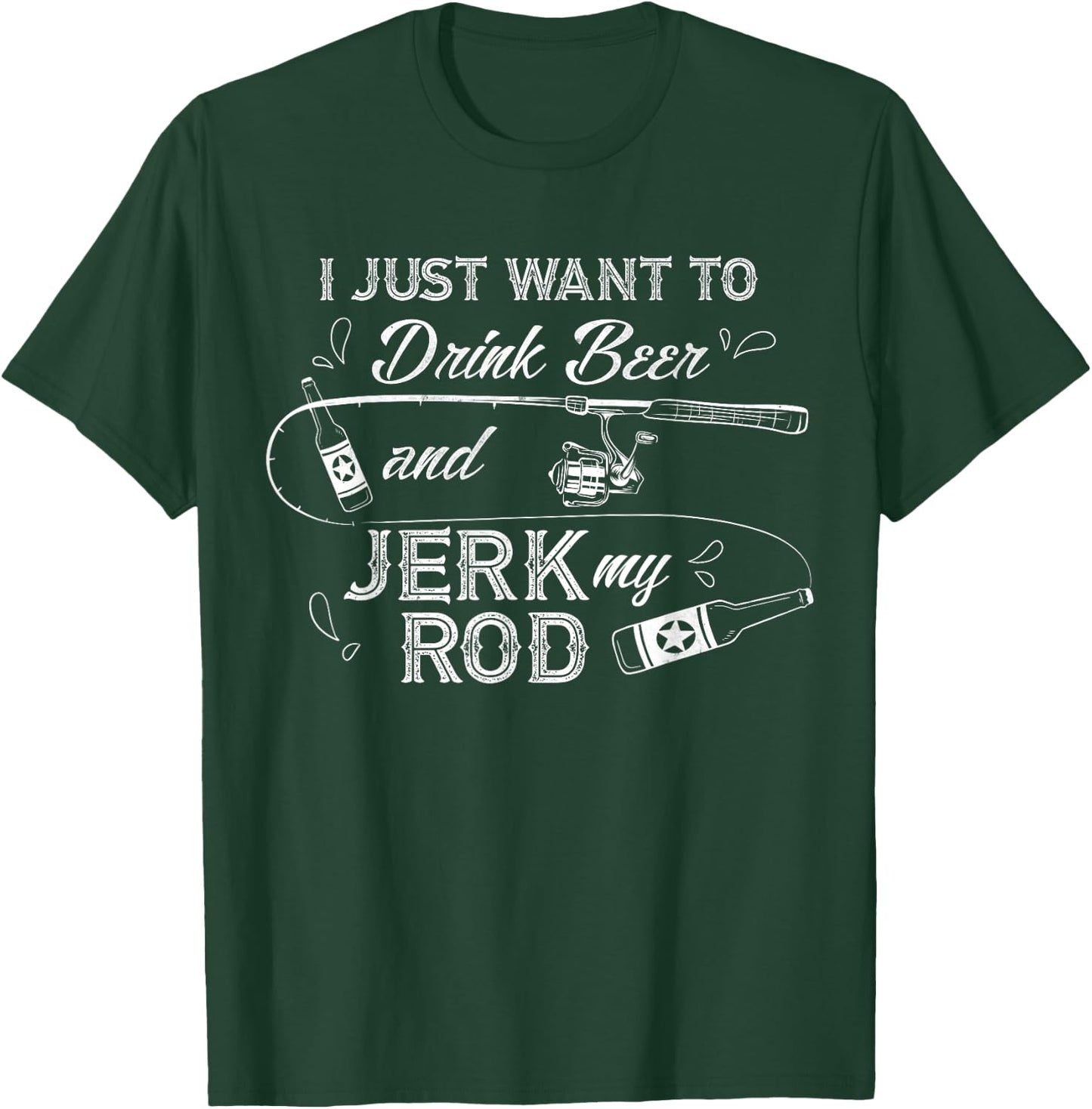 I Just Want to Drink Beer and Jerk My Rod Funny Fishing Gift T-Shirt - T-Shirt | Forest