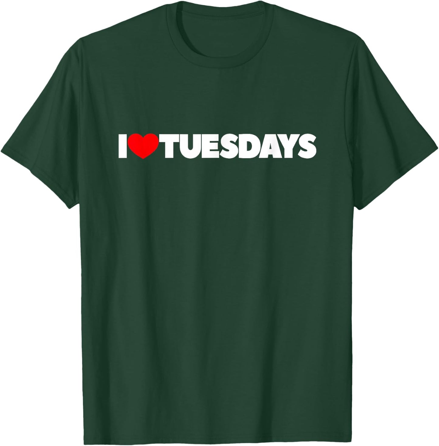 I Love (Heart) Tuesdays T-Shirt - T-Shirt | Forest