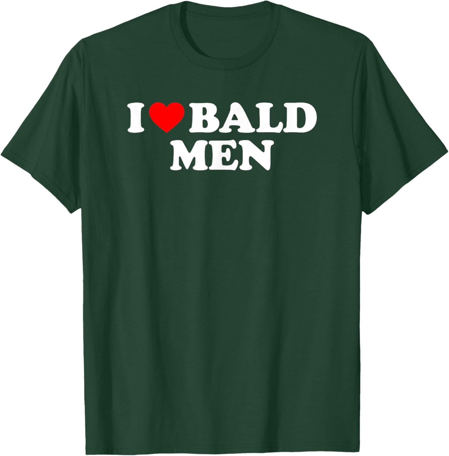 I Love Bald Men T-Shirt - T-Shirt | Forest