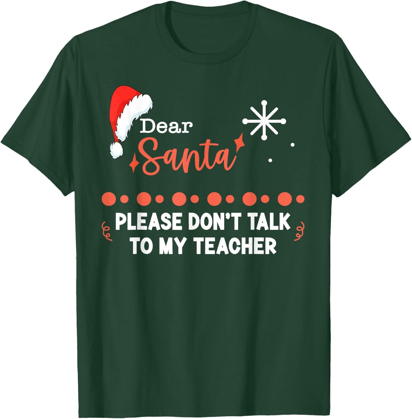 Dear Santa Please Don't Talk To My Teacher Christmas T-Shirt - T-Shirt | Forest