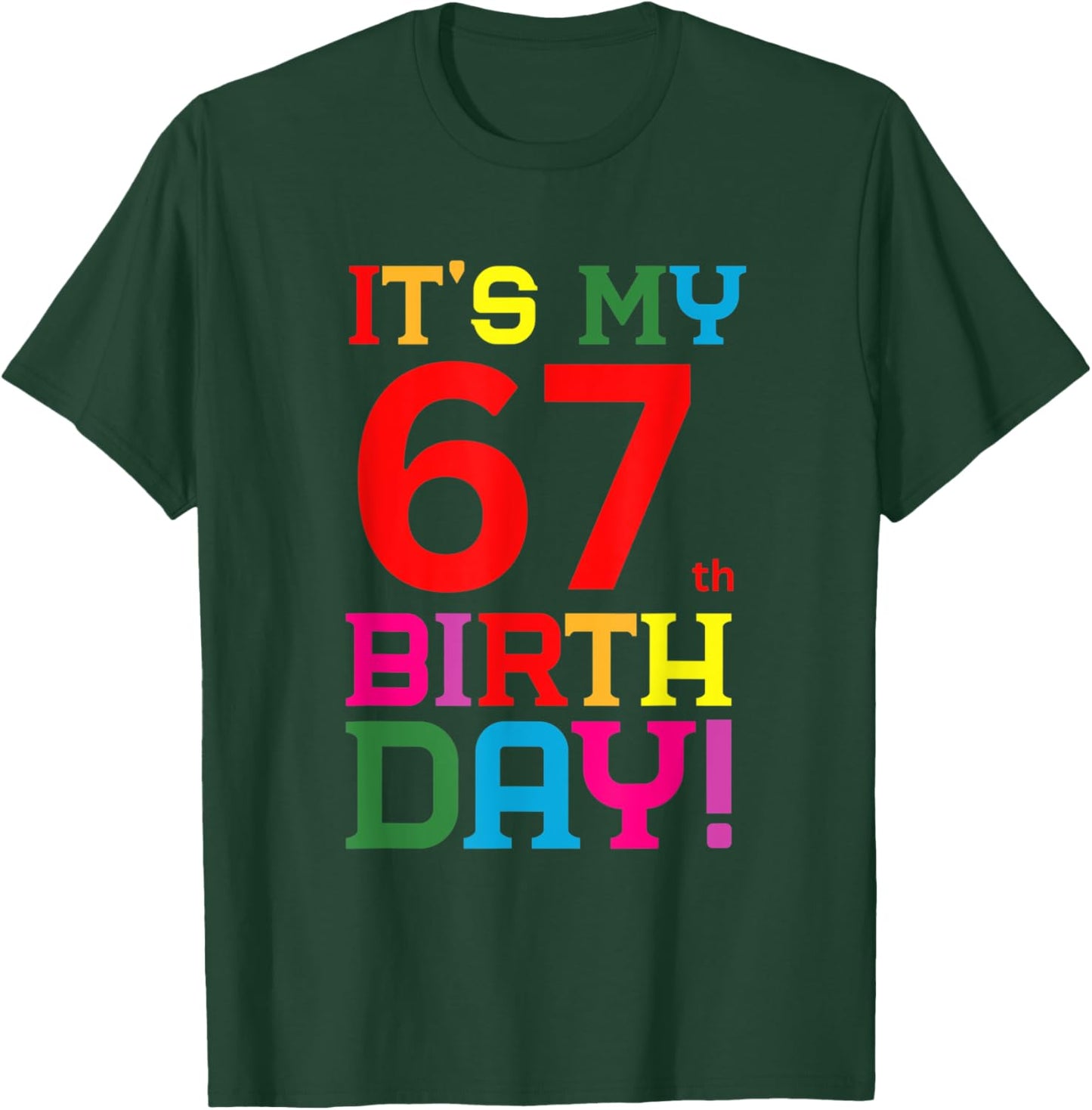 67 Year Old Colorful Happy Birthday Its My 67th Birthday T-Shirt - T-Shirt | Forest