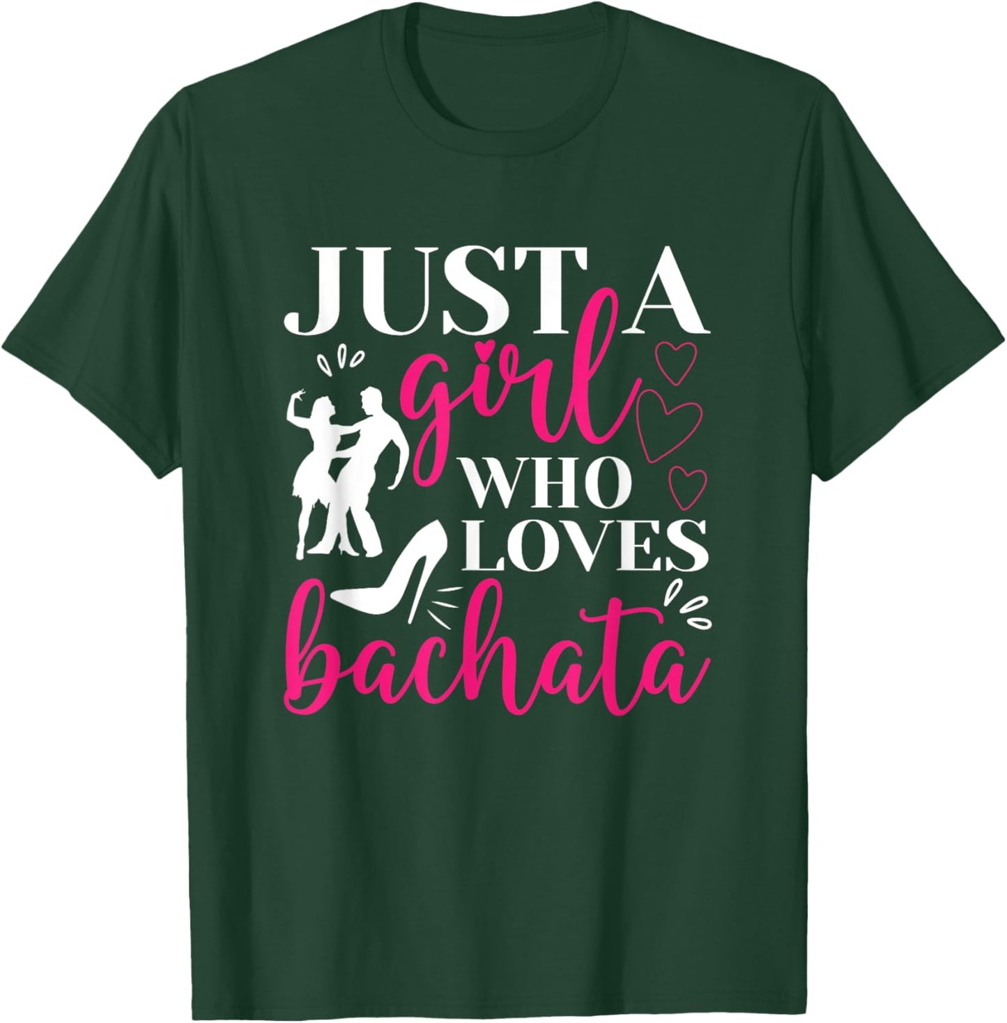Just A Girl Who Loves Dancing Bachatera Dancer Dance Bachata T-Shirt - T-Shirt | Forest