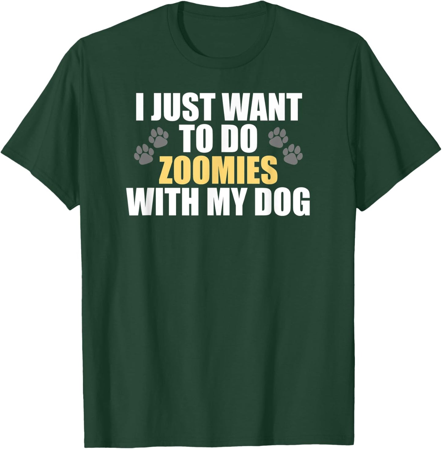 I Just Want To Do Zoomies With My Dog - Funny Dog Owner T-Shirt - T-Shirt | Forest